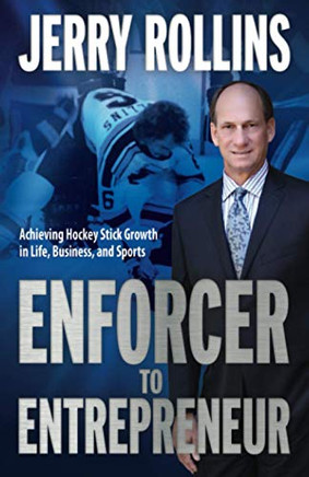 Enforcer to Entrepreneur : Achieving Hockey Stick Growth in Life, Business, and Sports - 9781949635515