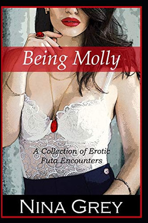 Being Molly: A Collection of Erotic Futa Encounters