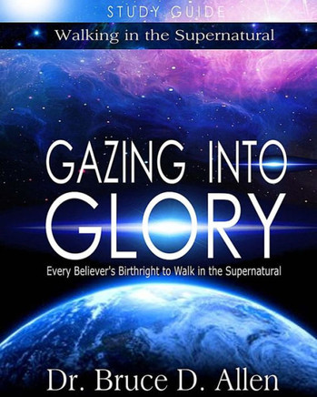 Gazing Into Glory Study Guide: Every Believer's Birthright To Walk In The Supernatural (Walking In The Supernatural)