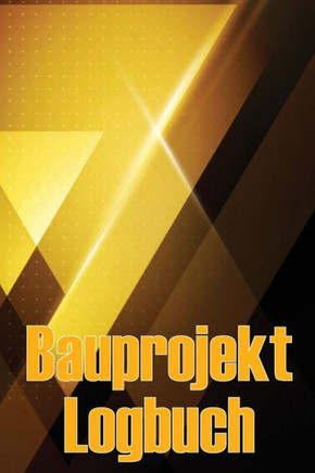 Bauprojekt-Logbuch: Baustelle Täglich Tracker Zu Erfassen Arbeitskräfte, Aufgaben, Zeitpläne, Bau Täglichen Bericht (German Edition)