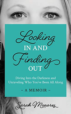 Looking In and Finding Out: Diving Into the Darkness and Unraveling Who You've Been All Along