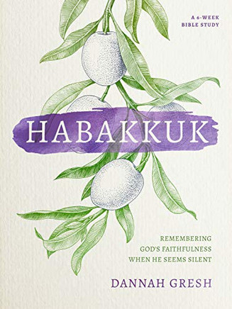 Habakkuk: Remembering God'S Faithfulness When He Seems Silent