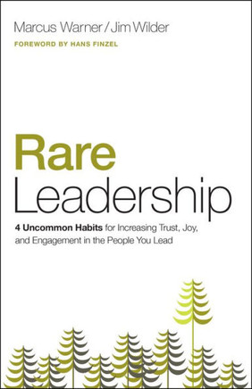Rare Leadership: 4 Uncommon Habits For Increasing Trust, Joy, And Engagement In The People You Lead