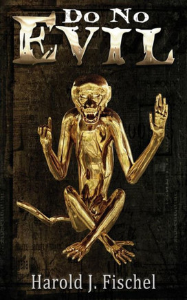 Do No Evil: Ôhear No Evil . . . See No Evil . . . Speak No Evil . . . " Now Thereæs One More Evil To Avoid.