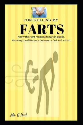 Controlling My Farts: Knowing the right moment to fart in public. (Gag Gift Books)