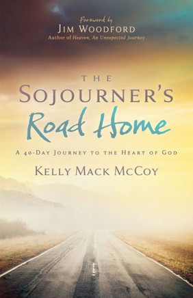 The Sojourner?S Road Home: A 40-Day Journey To The Heart Of God