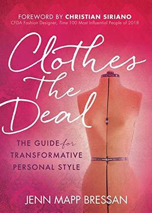 Clothes The Deal: The Guide For Transformative Personal Style
