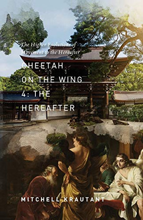 Cheetah On The Wing 4 : The Higher Evolutions of Movement to the Hereafter