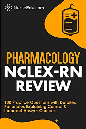 Pharmacology Nclex-Rn Review: 100 Practice Questions With Detailed Rationales Explaining Correct & Incorrect Answer Choices - 9781952914089 Pharmacology Nclex-Rn Review: 100 Practice Questions With Detailed Rationales Explaining Correct & Incorrect Answer Choices - 9781952914089