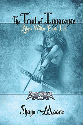 The Trial Of Innocence (The Abyss Walker Series)