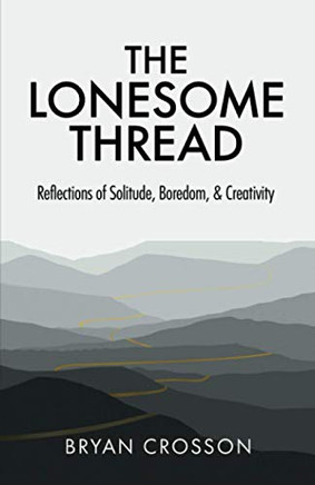 The Lonesome Thread: Reflections of Solitude, Boredom & Creativity