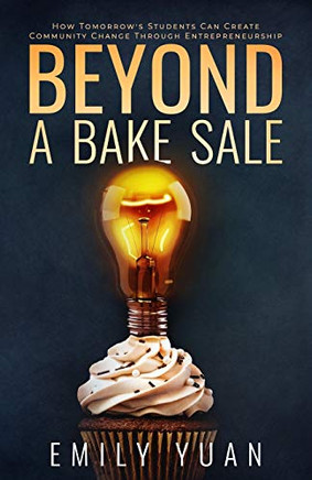 Beyond a Bake Sale: How Tomorrow's Students can Create Community Change Through Entrepreneurship
