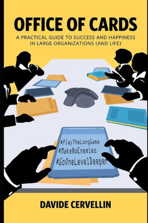 Office Of Cards : A Practical Guide To Success And Happiness In Large Organisations (And Life): Workplace And Life Rules For Happiness And Success