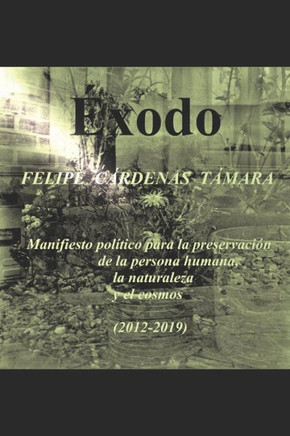 ÉXODO: Manifiesto político para la preservación de la persona humana, la naturaleza y el cosmos (2012-2019) (Spanish Edition)