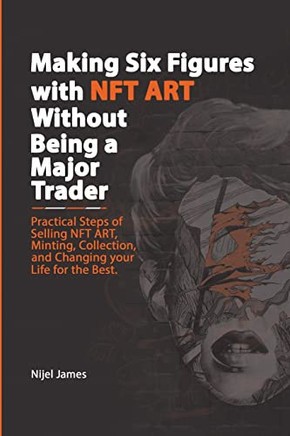 Making Six Figures With Nft Art Without Being A Major Trader