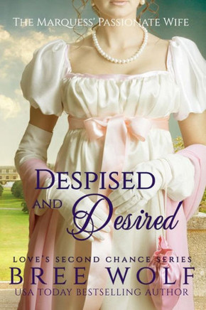 Despised & Desired - The Marquess' Passionate Wife (#3 Love'S Second Chance Series)