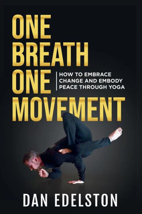 One Breath One Movement: How To Embrace Change And Embody Peace Through Yoga