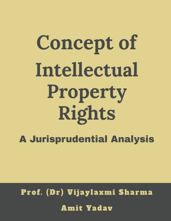 Concept Of Intellectual Property Rights, A Jurisprudential Analysis