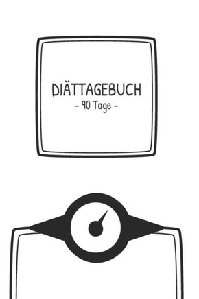 Diättagebuch  90 Tage -: Abnehmtagebuch für deine Diät  Tracke deine Ziele, Mahlzeiten, Trinken und Erfolge um dein Wunschgewicht zu erreichen  3 Monate (German Edition)