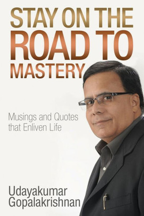 Stay On The Road To Mastery: Musings And Quotes That Enliven Life