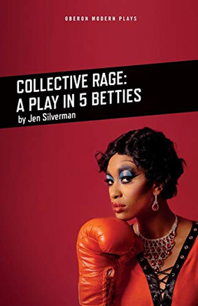 Collective Rage: A Play in Five Betties (Oberon Modern Plays)