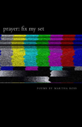 Prayer: Fix My Set: Poems By Martha Boss