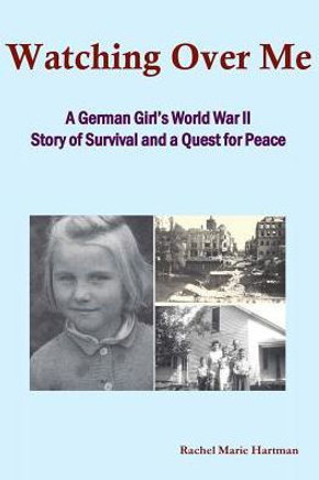 Watching Over Me: A World War Ii Story Of Survival And A Quest For Peace