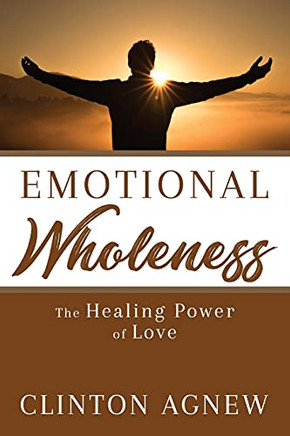 Emotional Wholeness: The Healing Power Of Love
