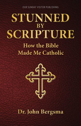 Stunned By Scripture: How The Bible Made Me Catholic