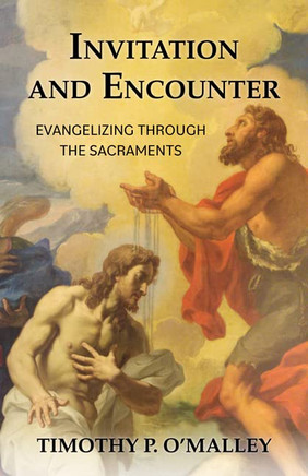 Invitation And Encounter: Evangelizing Through The Sacraments