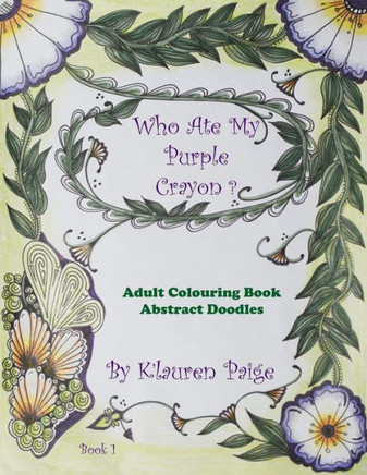 Who Ate My Purple Crayon ?: Adult Colouring Book Abstract Doodles