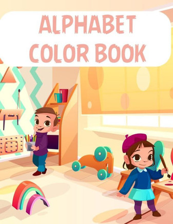 Alphabet Color Book: Alphabet Color Book, Alphabet Coloring Book. Total Pages 180 - Coloring pages 100 - Size 8.5" x 11" In Cover.