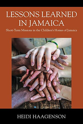 Lessons Learned In Jamaica: Short-Term Missions In The Children'S Homes Of Jamaica