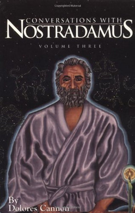 Conversations with Nostradamus Volume III: His Prophecies Explained
