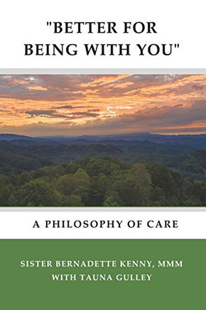 "BETTER FOR BEING WITH YOU": A Philosophy of Care