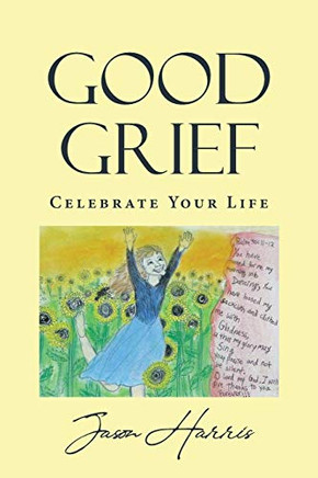 Good Grief: Celebrate Your Life - Paperback
