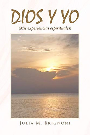 Dios y yo íMis experiencias espirituales! (Spanish Edition)