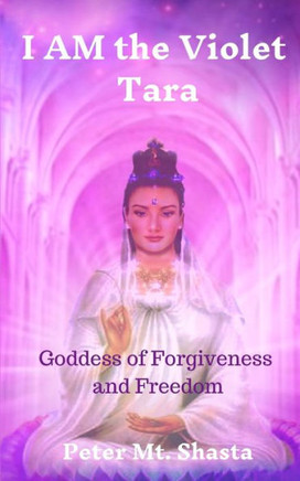 I Am The Violet Tara: Goddess Of Forgiveness And Freedom