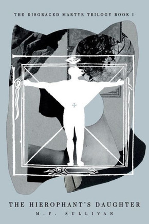 The Hierophant'S Daughter (Disgraced Martyr Trilogy)