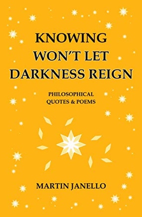 Knowing Won't Let Darkness Reign: Philosophical Quotes & Poems