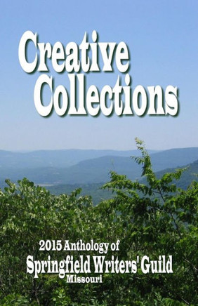 Creative Collections: 2015 Anthology - Springfield Writers' Guild