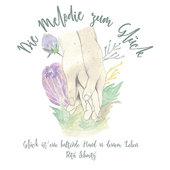 Die Melodie zum Glück: Glück ist eine haltende Hand in deinem Leben (German Edition)