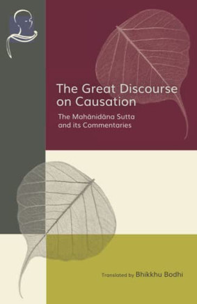 The Great Discourse On Causation: The Mahanidana Sutta And Its Commentaries