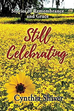 Still Celebrating: Stories Of Remembrance And Grace - 9781737285632