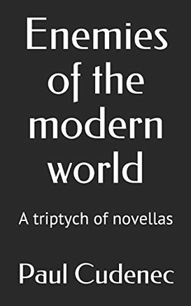 Enemies of the Modern World : A Triptych of Novellas