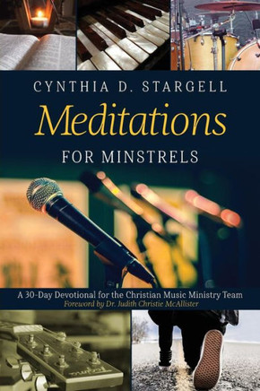 Meditations For Minstrels : A 30-Day Devotional For The Christian Music Ministry Team