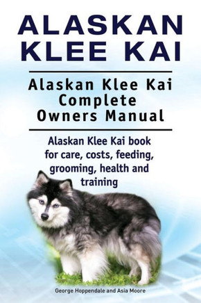 Alaskan Klee Kai. Alaskan Klee Kai Complete Owners Manual. Alaskan Klee Kai book for care, costs, feeding, grooming, health and training.