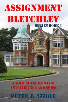 Assignment Bletchley: A Ww2 Story Of Navy Intelligence, Spies And Intrigue (Tony Romella Usn Wwii Series)