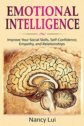 Emotional Intelligence: Improve Your Social Skills, Self-Confidence, Empathy, and Relationships
