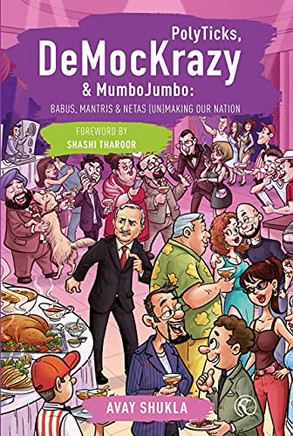 PolyTicks, DeMocKrazy & MumboJumbo : Babus, Mantris and Netas (Un)Making Our Nation